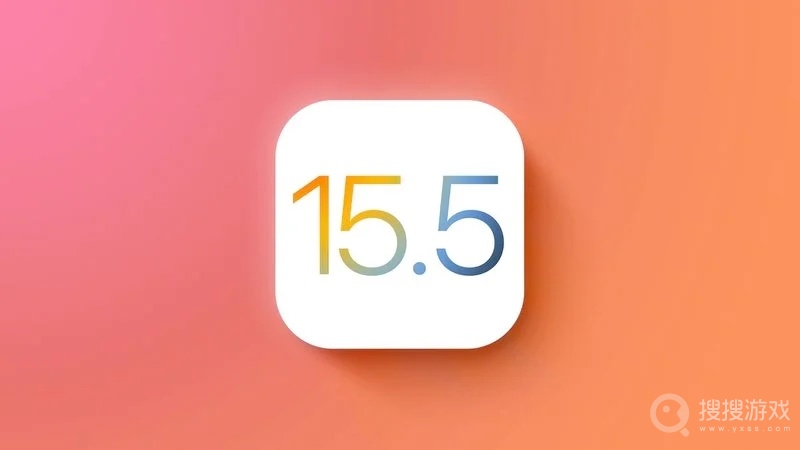 苹果iOS15.5正式版更新内容一览-苹果iOS15.5正式版更新哪些内容